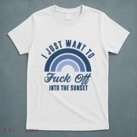 I Just Want To Fuck Off Into The Sunset Funny T-Shirt thumb 5