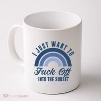 I Just Want To Fuck Off Into The Sunset Funny Coffee Mug thumb 0