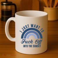 I Just Want To Fuck Off Into The Sunset Funny Coffee Mug thumb 4