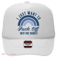 I Just Want To Fuck Off Into The Sunset Funny Hat thumb 0