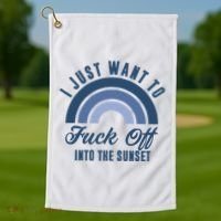 I Just Want To Fuck Off Into The Sunset Funny Golf Towel thumb 1