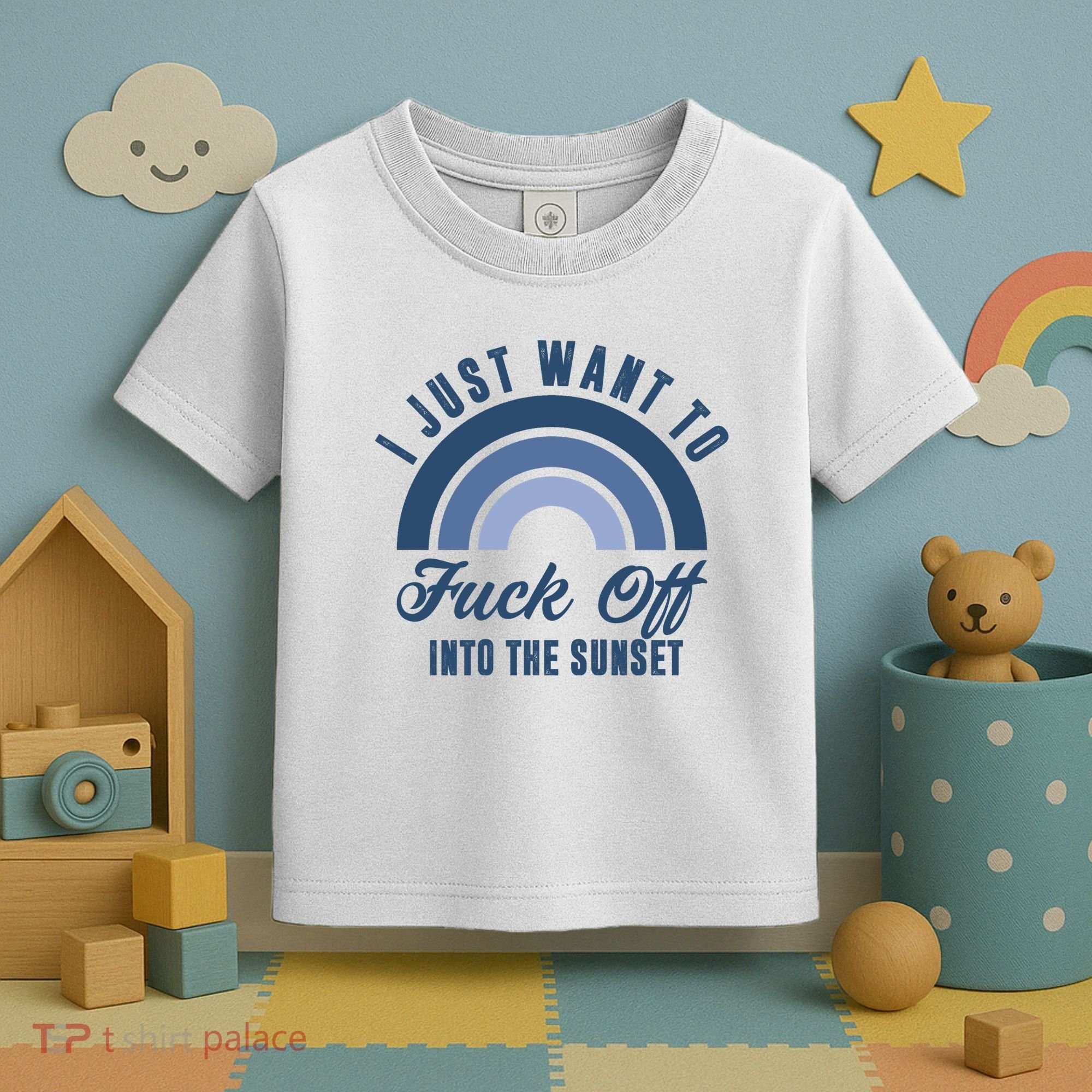 I Just Want To Fuck Off Into The Sunset Funny Toddler T-Shirt