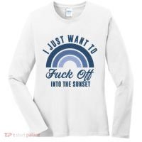 I Just Want To Fuck Off Into The Sunset Funny Women's Long Sleeve Shirt thumb 0