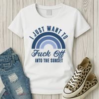 I Just Want To Fuck Off Into The Sunset Funny Women's T-Shirt thumb 3