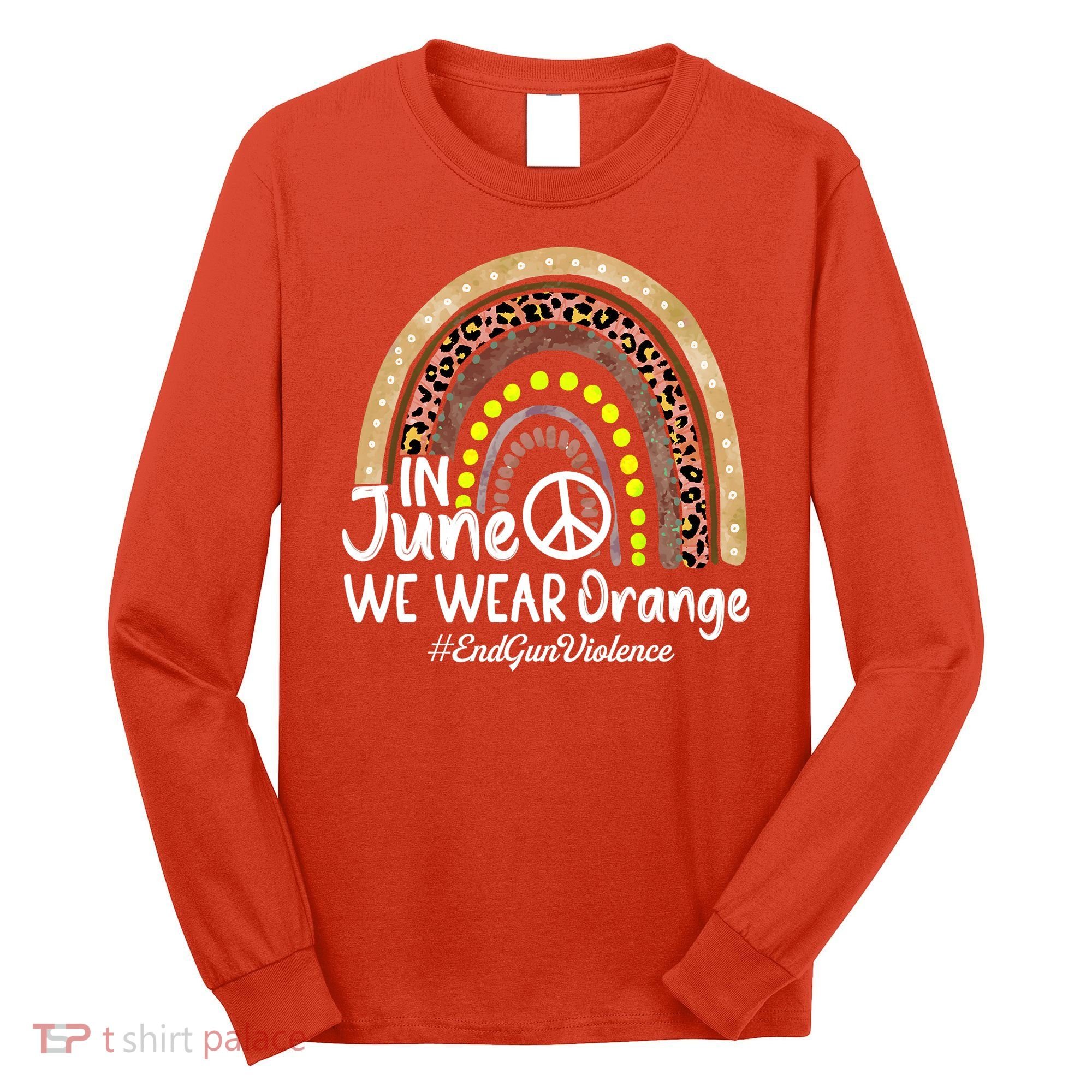 In June We Wear Orange End Gun Violence Awareness Rainbow Long Sleeve Shirt