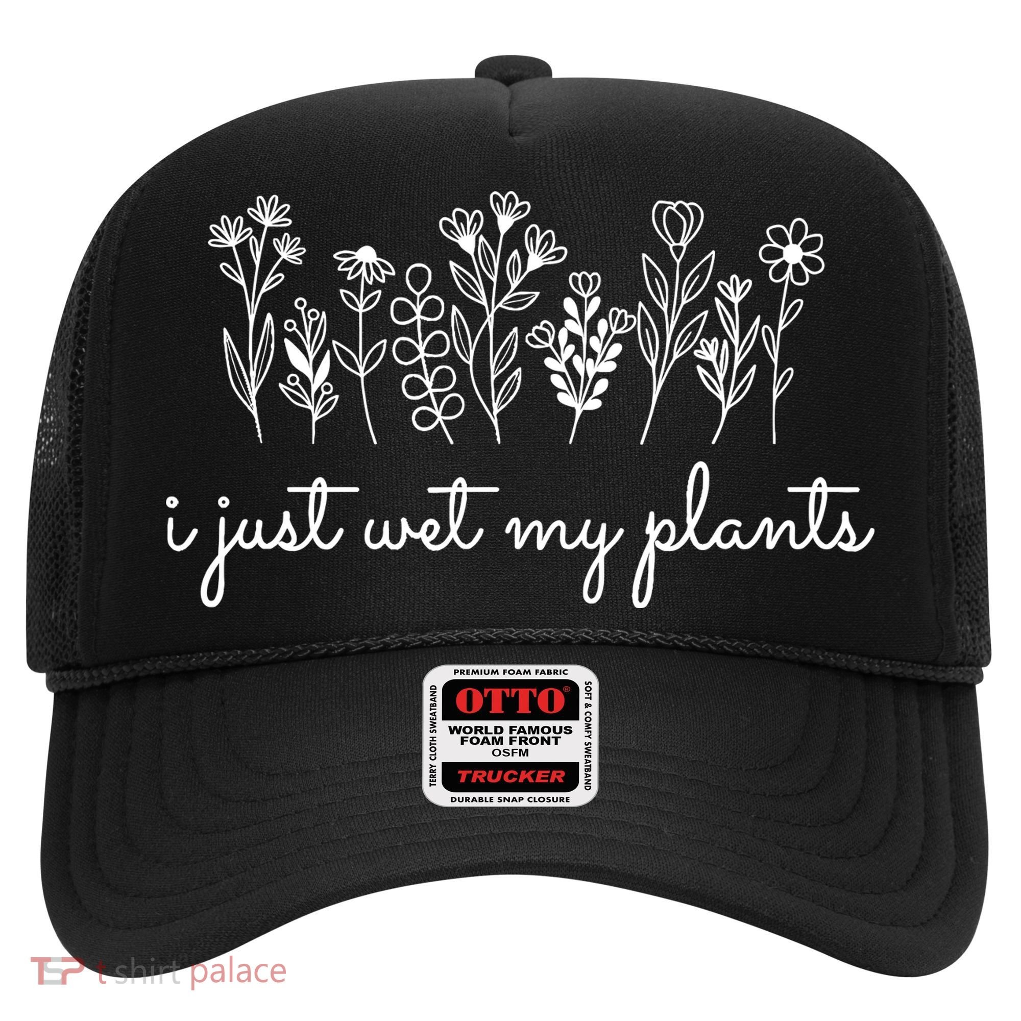 I Just Wet My Plants Hat