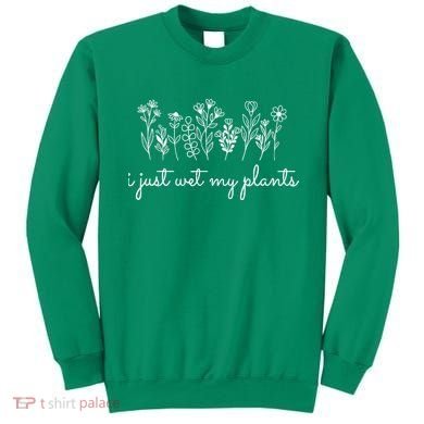 I Just Wet My Plants Sweatshirt