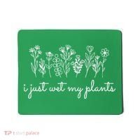 I Just Wet My Plants Mousepad thumb 0