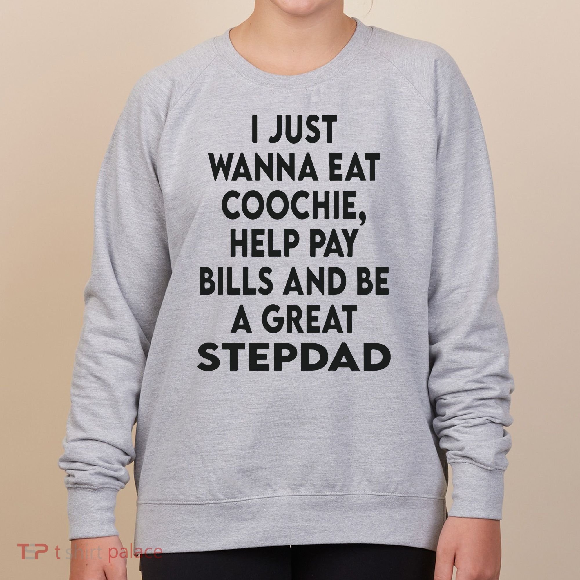I Just Wanna Eat Coochie Help Pay Bill And Be A Great Stepdad Women's Sweatshirt