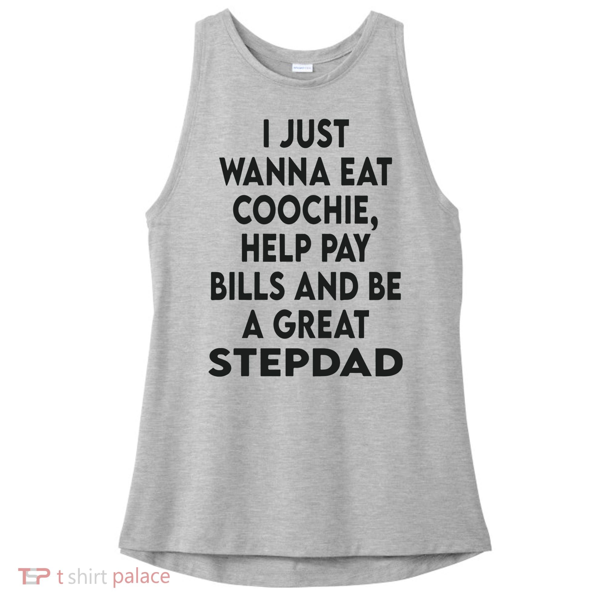 I Just Wanna Eat Coochie Help Pay Bill And Be A Great Stepdad Ladies PosiCharge Tri-Blend Wicking Tank