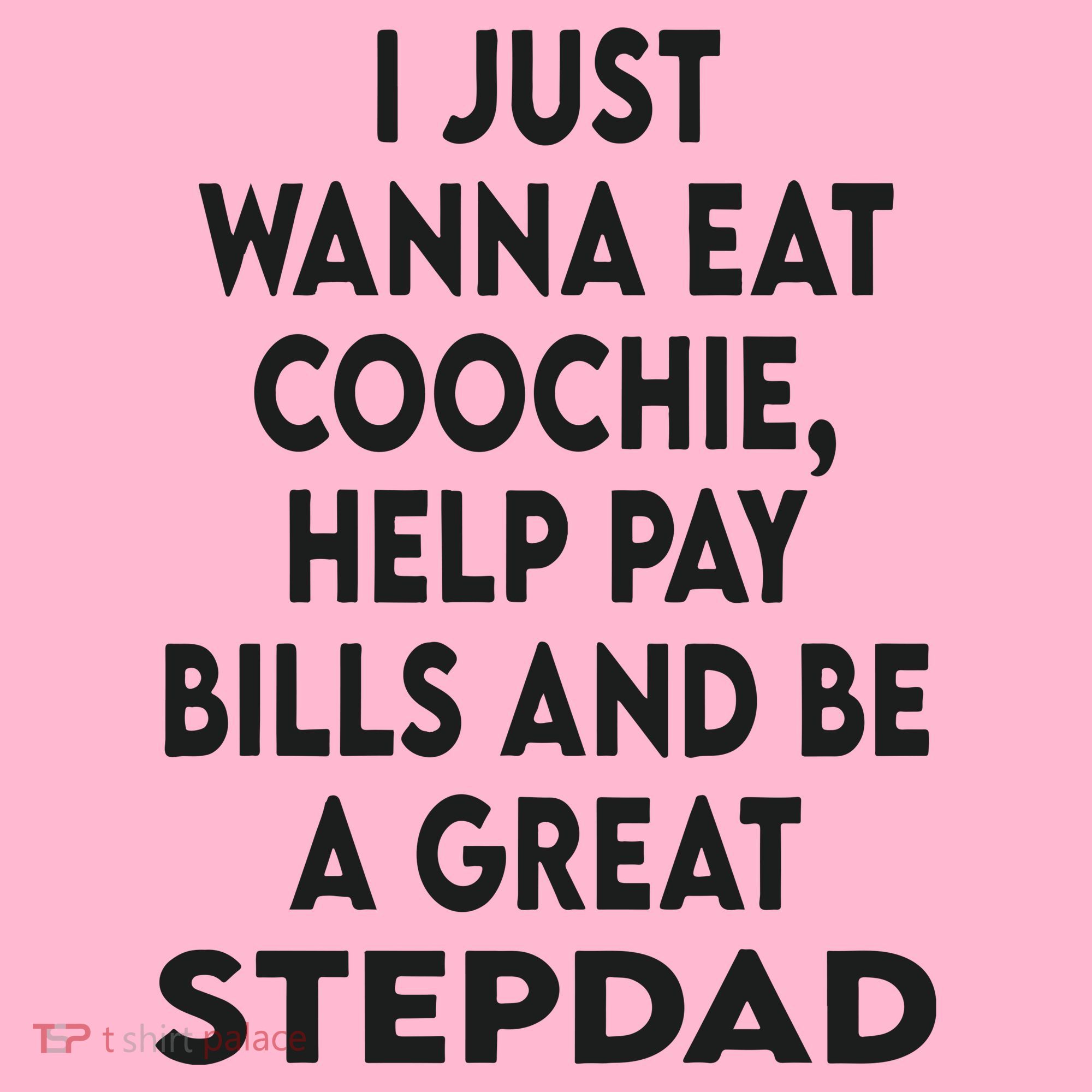 I Just Wanna Eat Coochie Help Pay Bill And Be A Great Stepdad Coaster