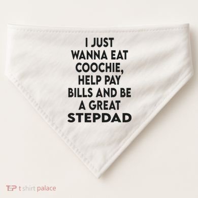 I Just Wanna Eat Coochie Help Pay Bill And Be A Great Stepdad USA-Made Doggie Bandana