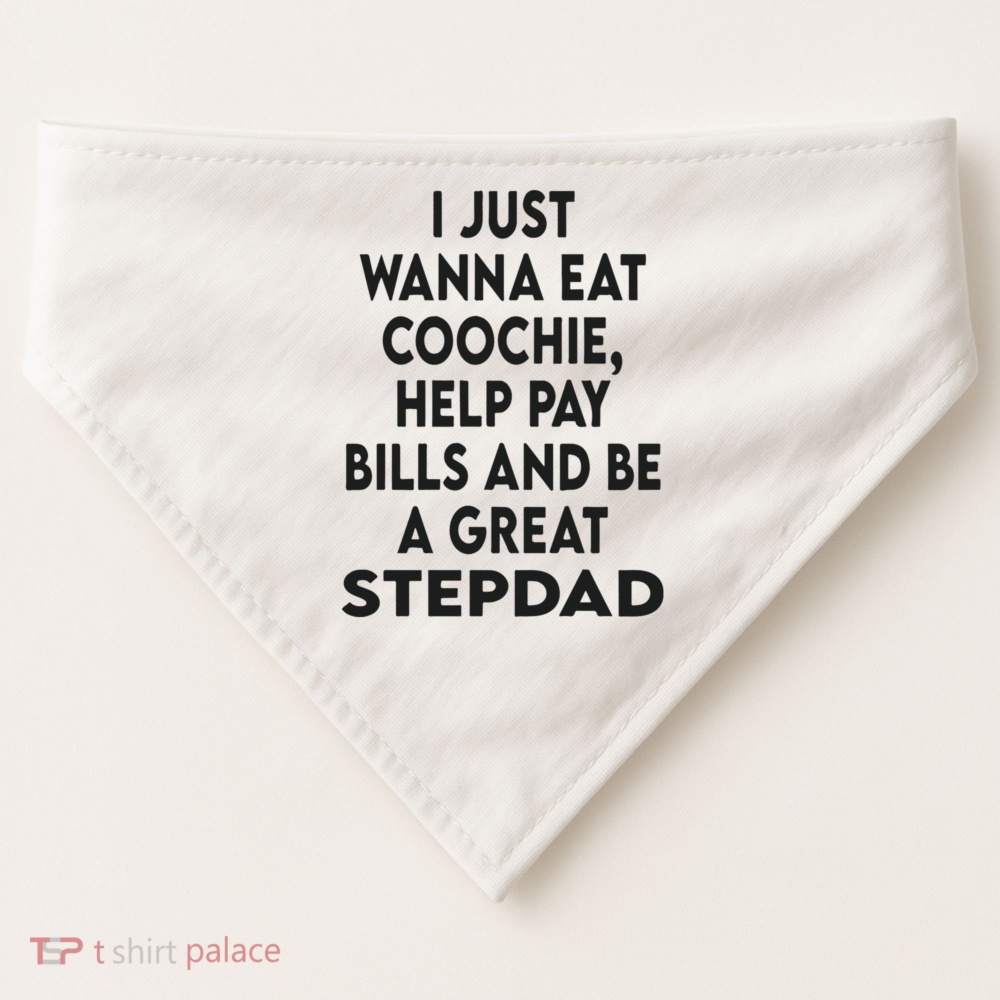 I Just Wanna Eat Coochie Help Pay Bill And Be A Great Stepdad USA-Made Doggie Bandana