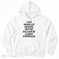 I Just Wanna Eat Coochie Help Pay Bill And Be A Great Stepdad Hoodie thumb 0