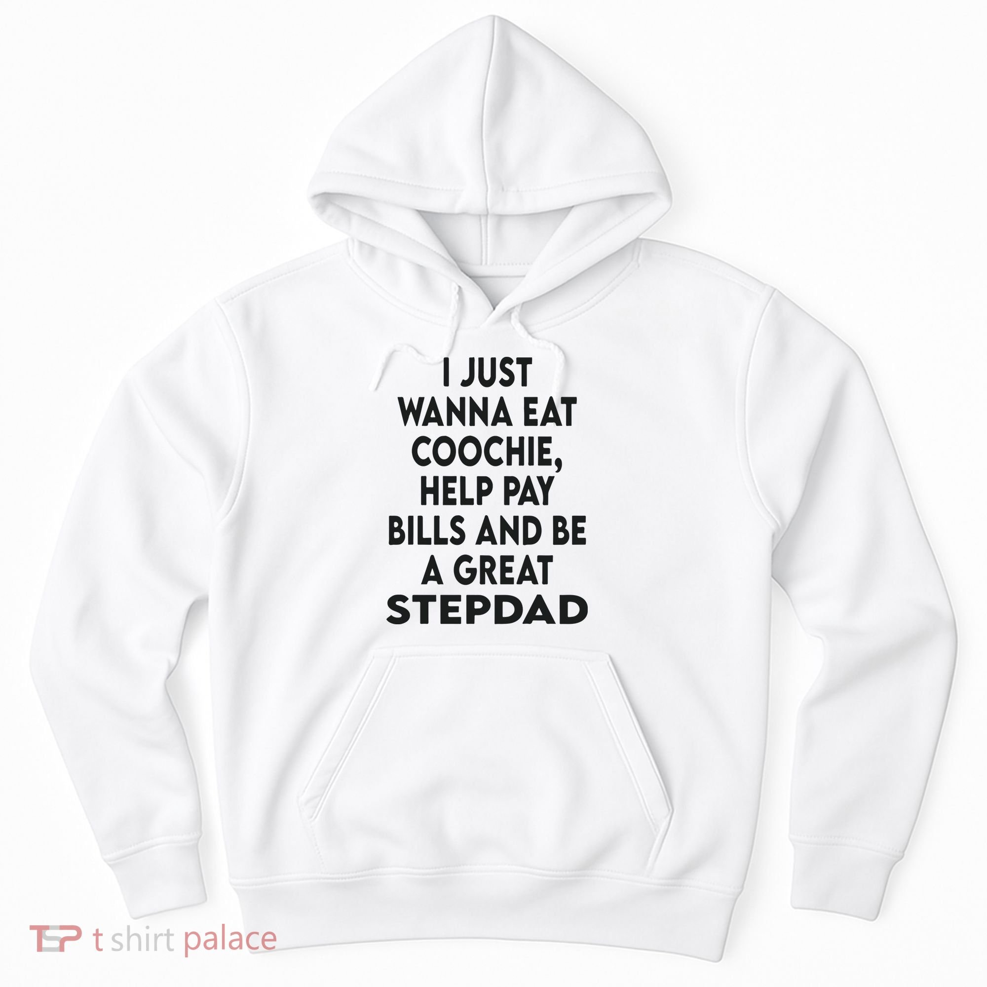 I Just Wanna Eat Coochie Help Pay Bill And Be A Great Stepdad Hoodie