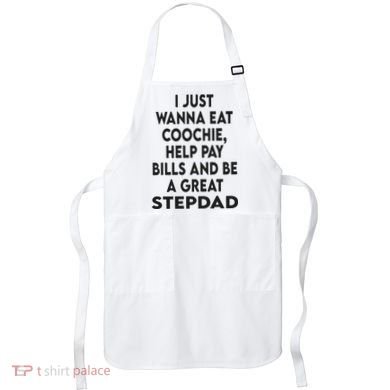 I Just Wanna Eat Coochie Help Pay Bill And Be A Great Stepdad Apron