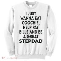 I Just Wanna Eat Coochie Help Pay Bill And Be A Great Stepdad Sweatshirt thumb 0