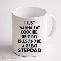 I Just Wanna Eat Coochie Help Pay Bill And Be A Great Stepdad Coffee Mug thumb 1