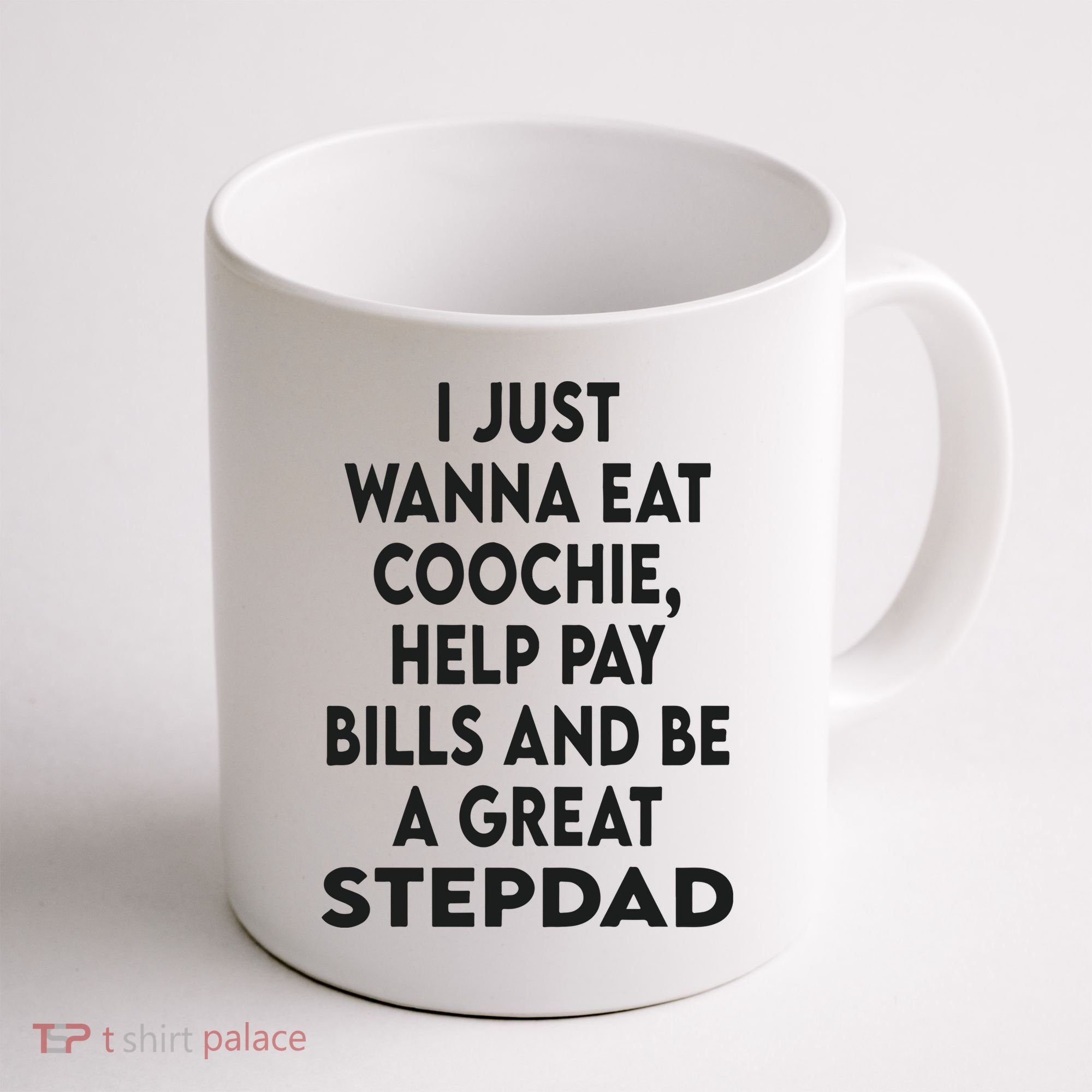 I Just Wanna Eat Coochie Help Pay Bill And Be A Great Stepdad Coffee Mug