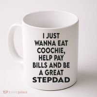 I Just Wanna Eat Coochie Help Pay Bill And Be A Great Stepdad Coffee Mug thumb 0