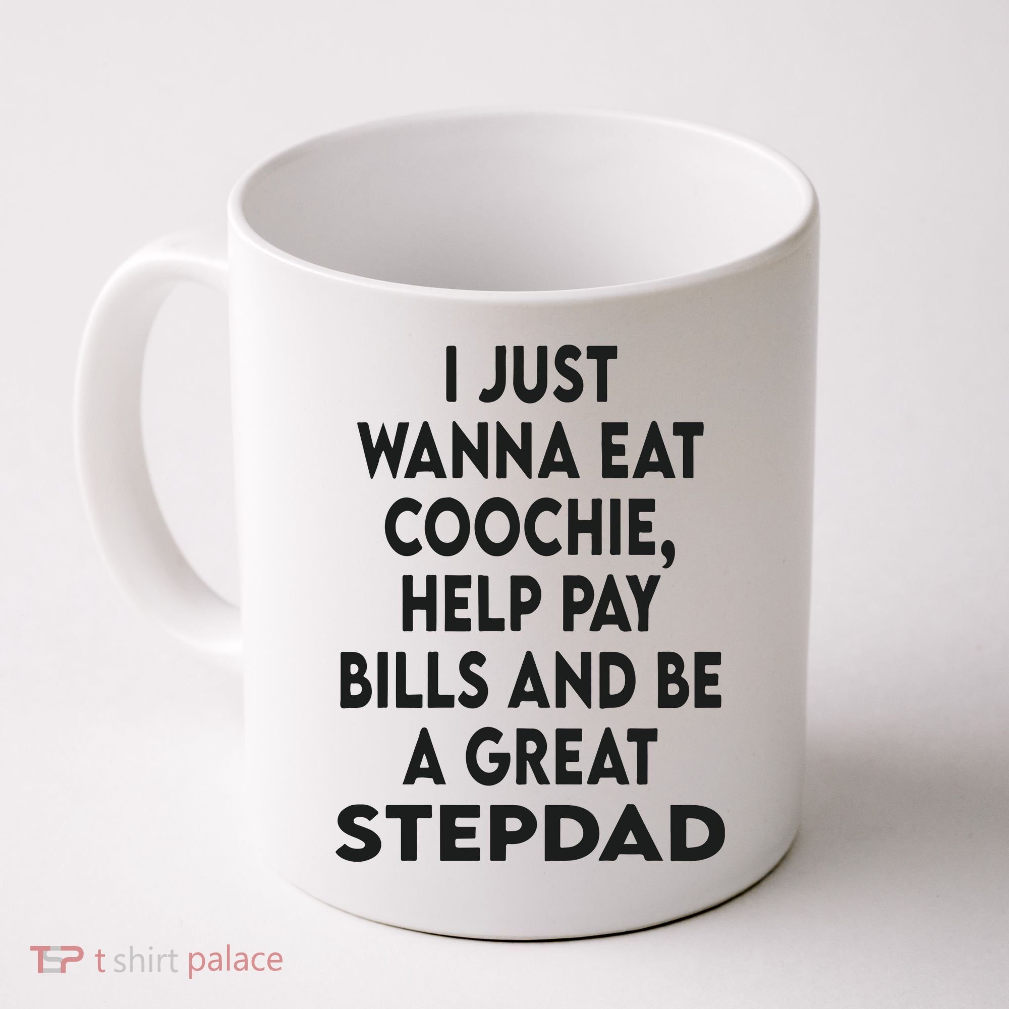 I Just Wanna Eat Coochie Help Pay Bill And Be A Great Stepdad Coffee Mug