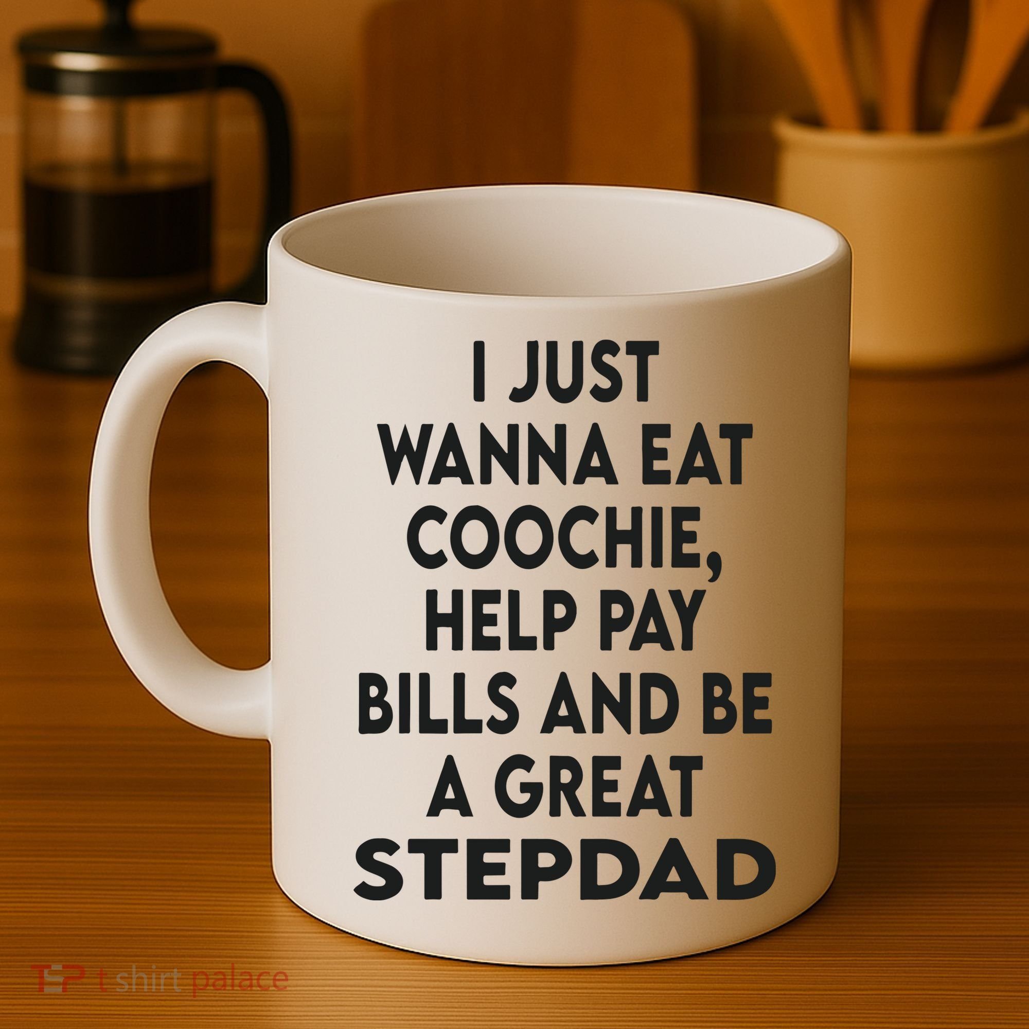 I Just Wanna Eat Coochie Help Pay Bill And Be A Great Stepdad Coffee Mug
