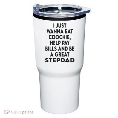 I Just Wanna Eat Coochie Help Pay Bill And Be A Great Stepdad Tumbler