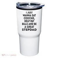 I Just Wanna Eat Coochie Help Pay Bill And Be A Great Stepdad Tumbler thumb 0