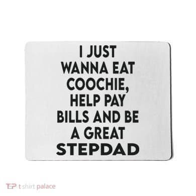 I Just Wanna Eat Coochie Help Pay Bill And Be A Great Stepdad Mousepad