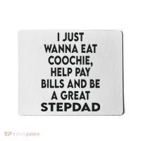 I Just Wanna Eat Coochie Help Pay Bill And Be A Great Stepdad Mousepad thumb 0