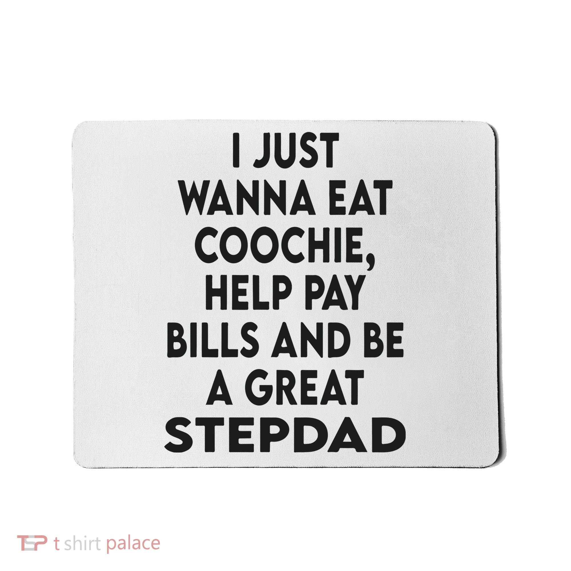 I Just Wanna Eat Coochie Help Pay Bill And Be A Great Stepdad Mousepad
