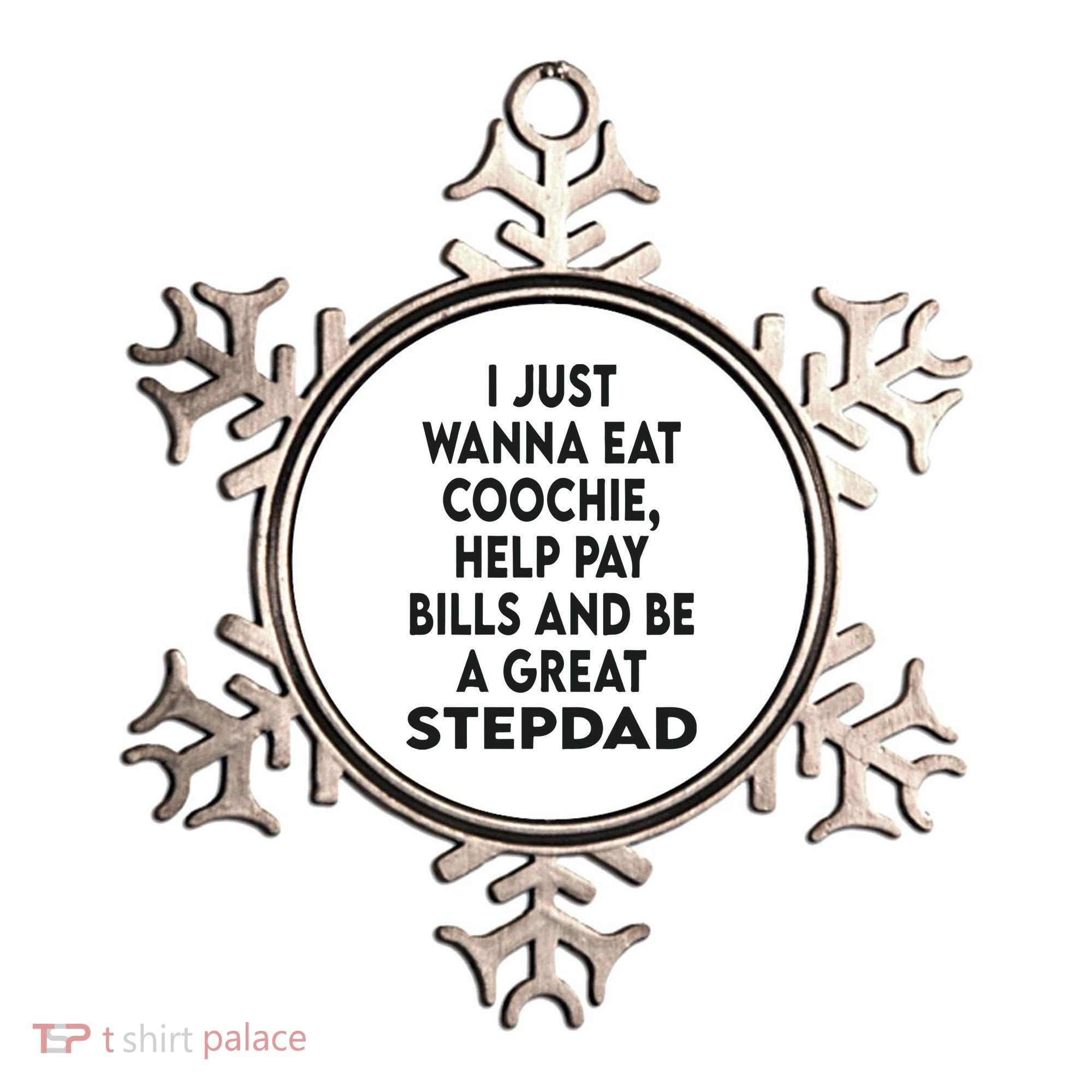 I Just Wanna Eat Coochie Help Pay Bill And Be A Great Stepdad Ornament