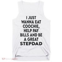 I Just Wanna Eat Coochie Help Pay Bill And Be A Great Stepdad Tank Top thumb 0
