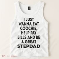 I Just Wanna Eat Coochie Help Pay Bill And Be A Great Stepdad Tank Top thumb 2
