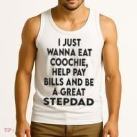 I Just Wanna Eat Coochie Help Pay Bill And Be A Great Stepdad Tank Top thumb 3