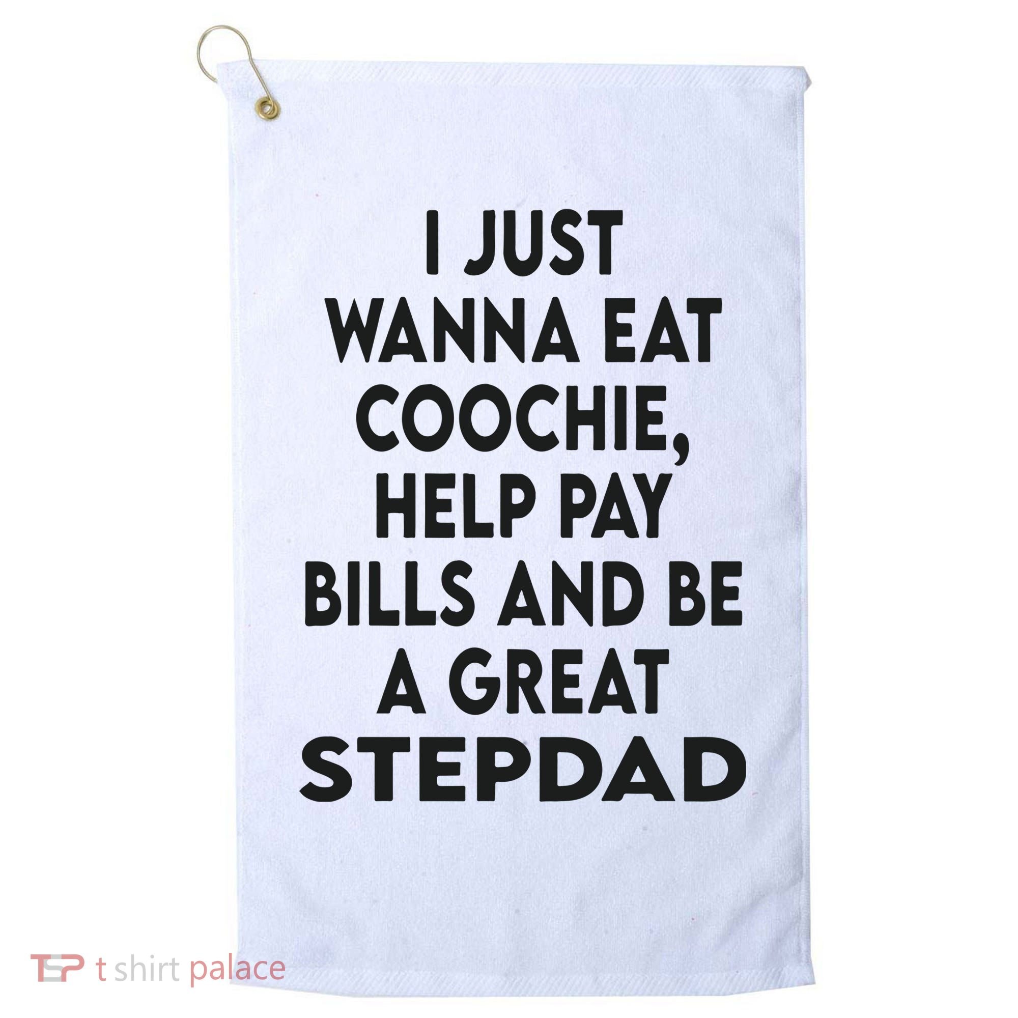 I Just Wanna Eat Coochie Help Pay Bill And Be A Great Stepdad Golf Towel