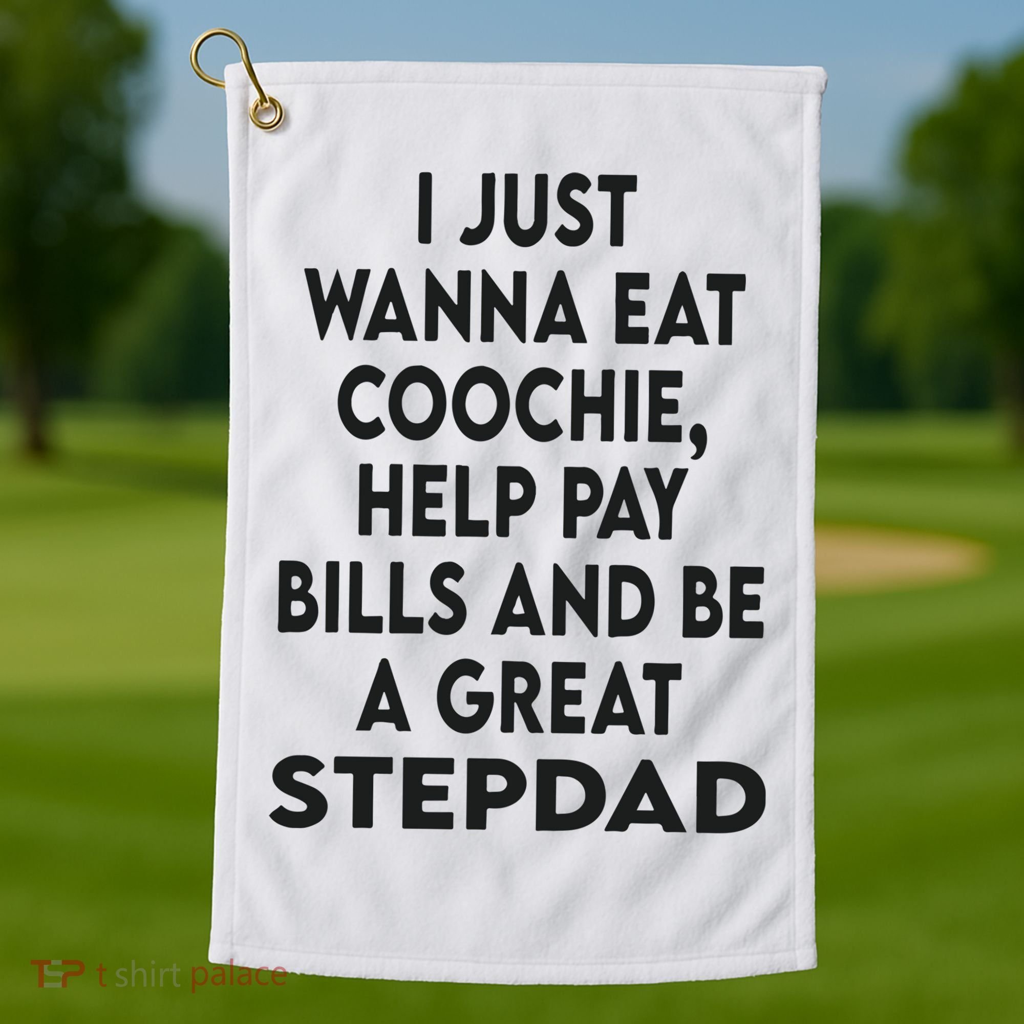 I Just Wanna Eat Coochie Help Pay Bill And Be A Great Stepdad Golf Towel