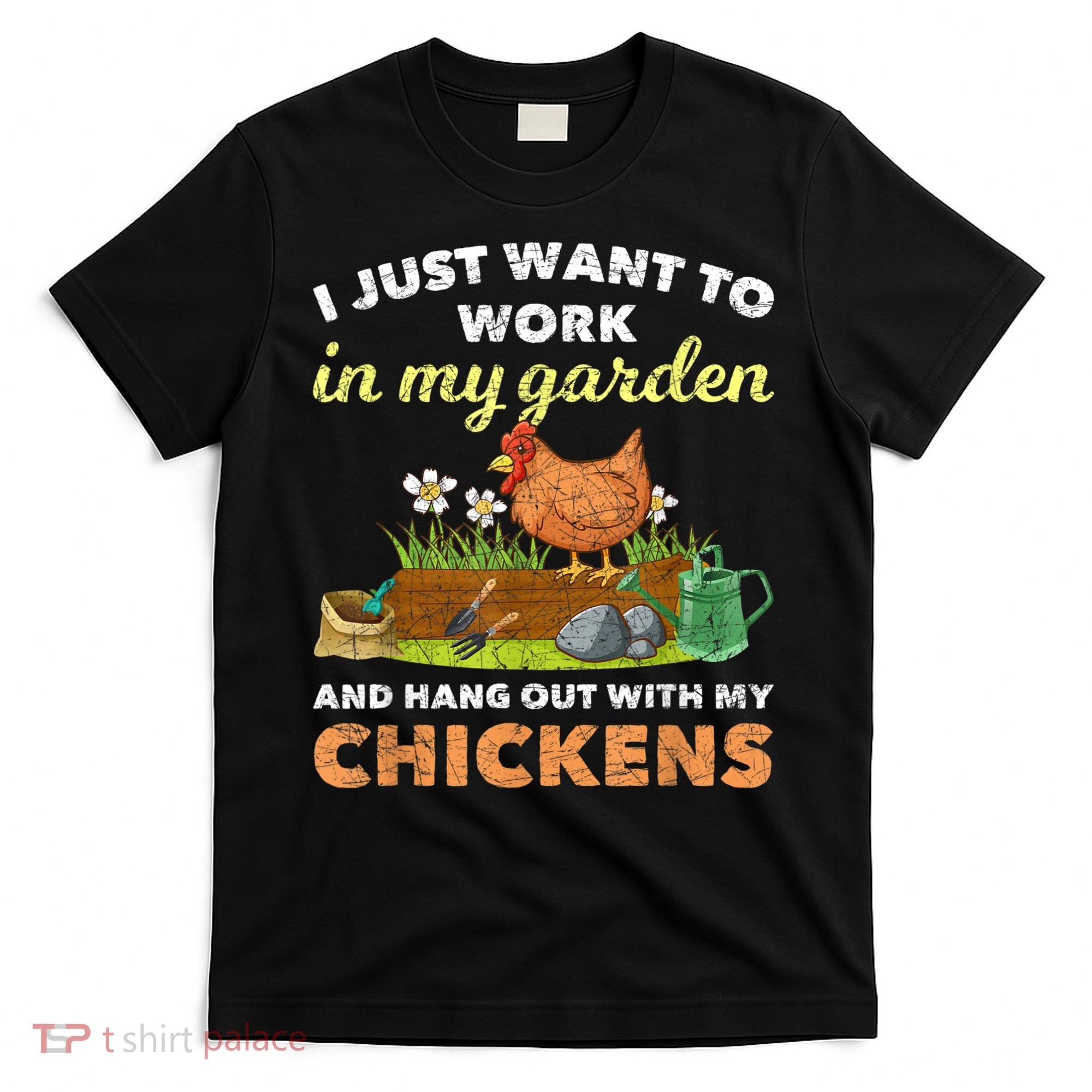 I Just Want To Work In My Garden And Hangout With My Chicken T-Shirt