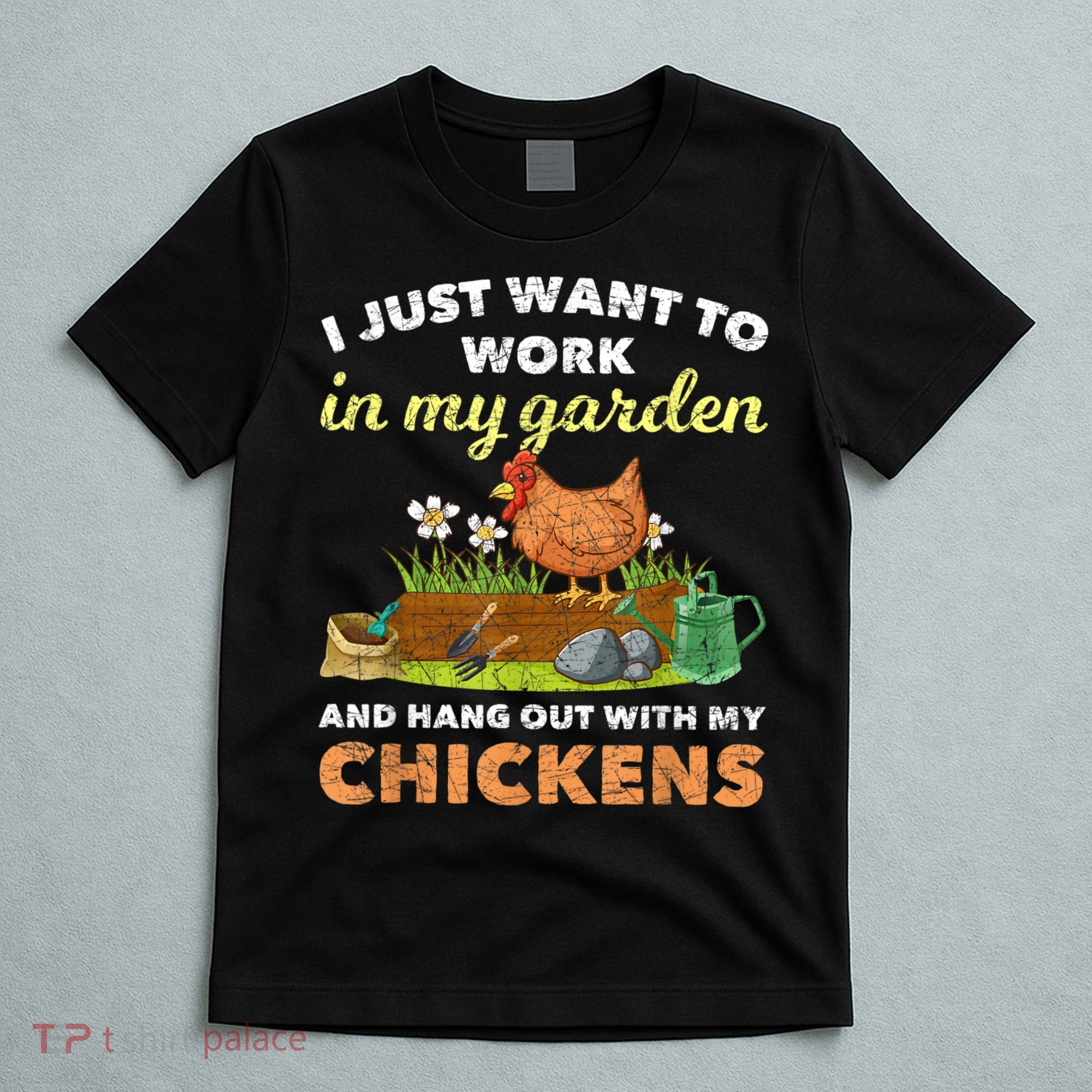 I Just Want To Work In My Garden And Hangout With My Chicken T-Shirt