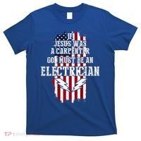 If Jesus Was A Carpenter God Must Be An Electrician T-Shirt thumb 0