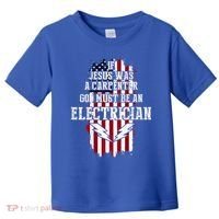 If Jesus Was A Carpenter God Must Be An Electrician Toddler T-Shirt thumb 0