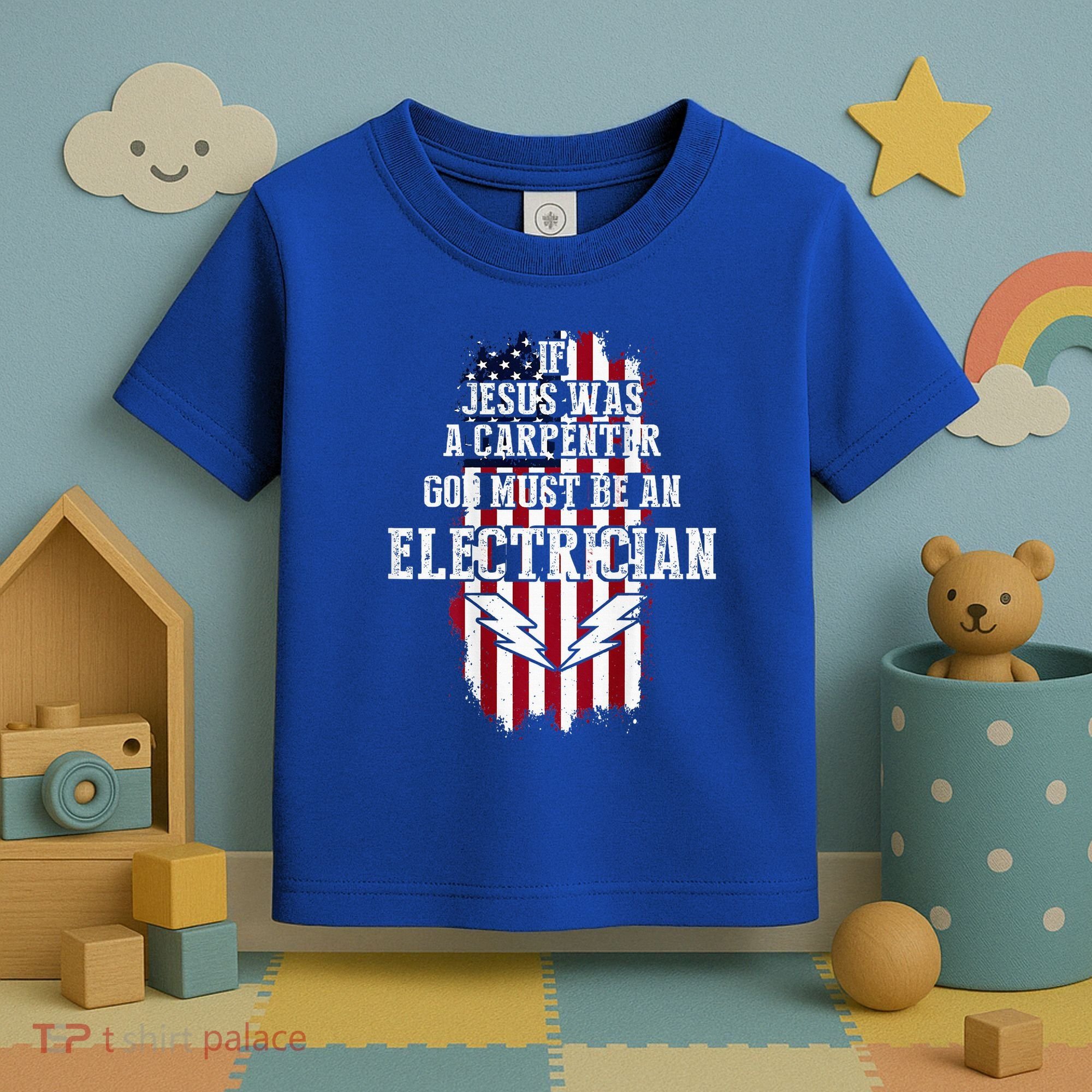 If Jesus Was A Carpenter God Must Be An Electrician Toddler T-Shirt