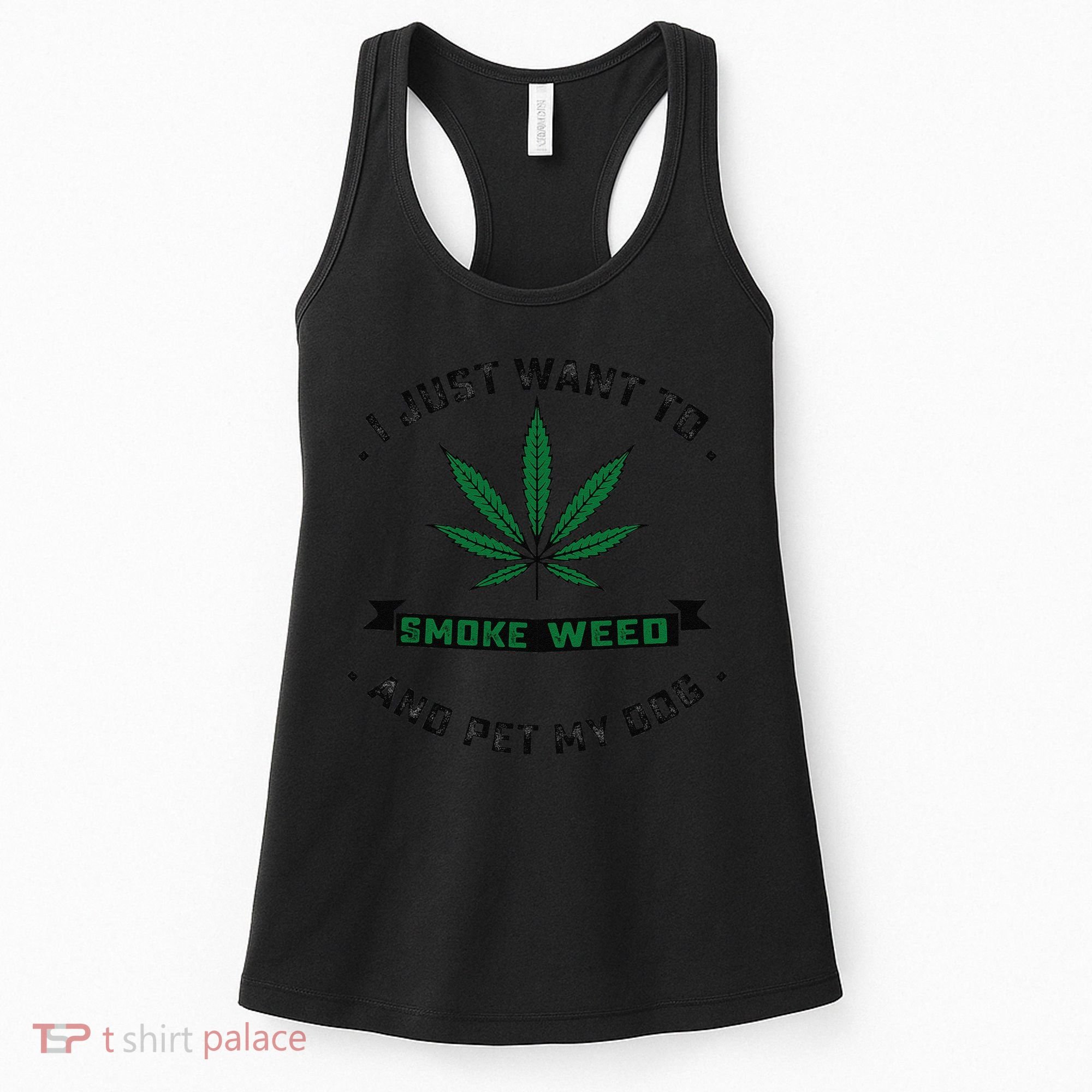 I Just Want To Smoke Weed And Pet My Dog Funny Stoner Women's Tank Top