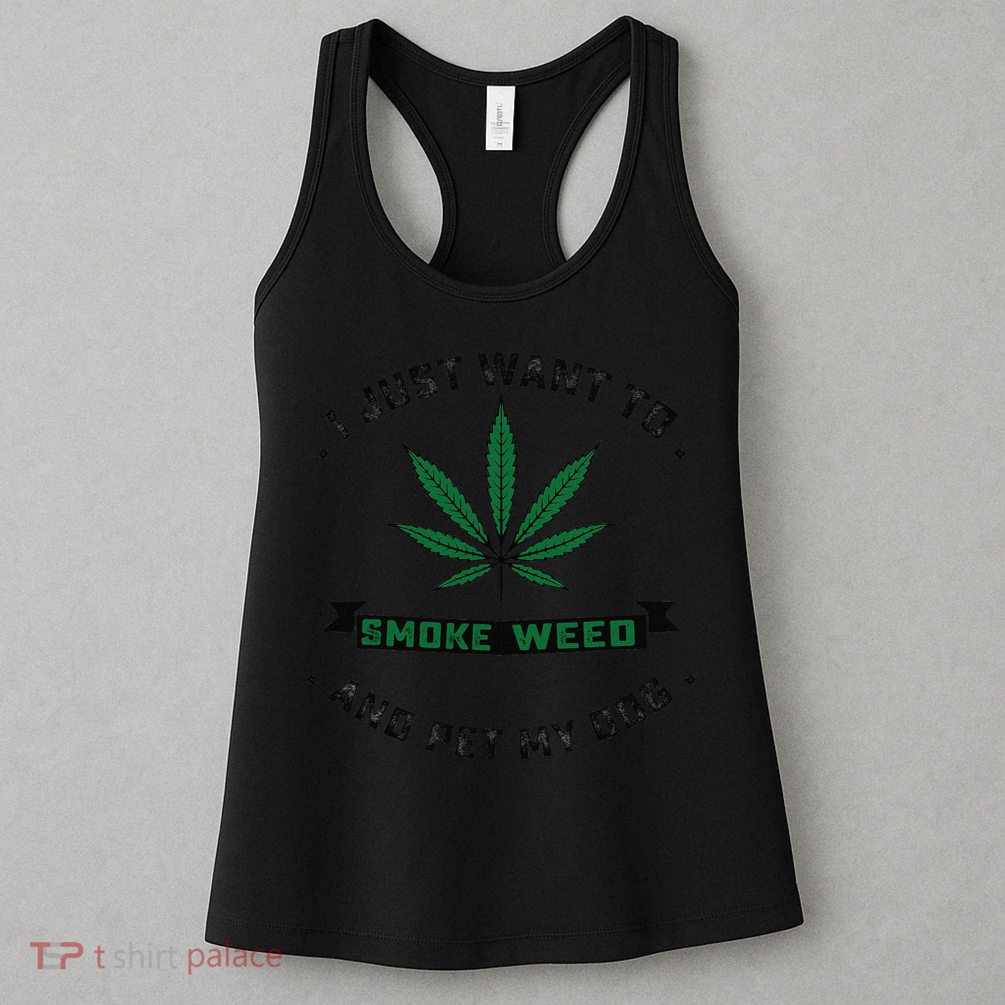 I Just Want To Smoke Weed And Pet My Dog Funny Stoner Women's Tank Top