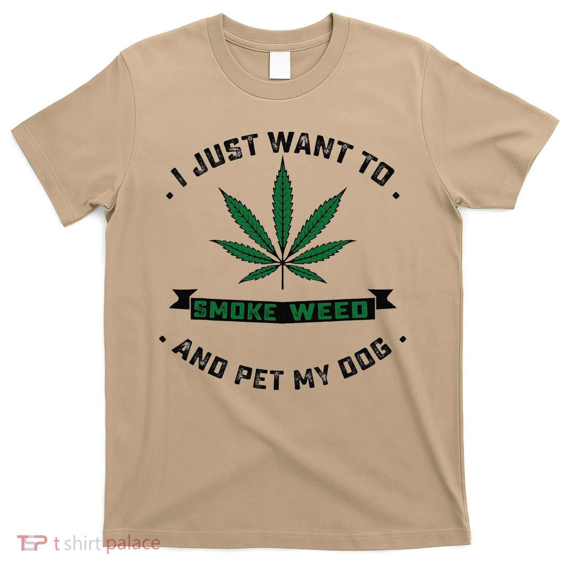 I Just Want To Smoke Weed And Pet My Dog Funny Stoner T-Shirt