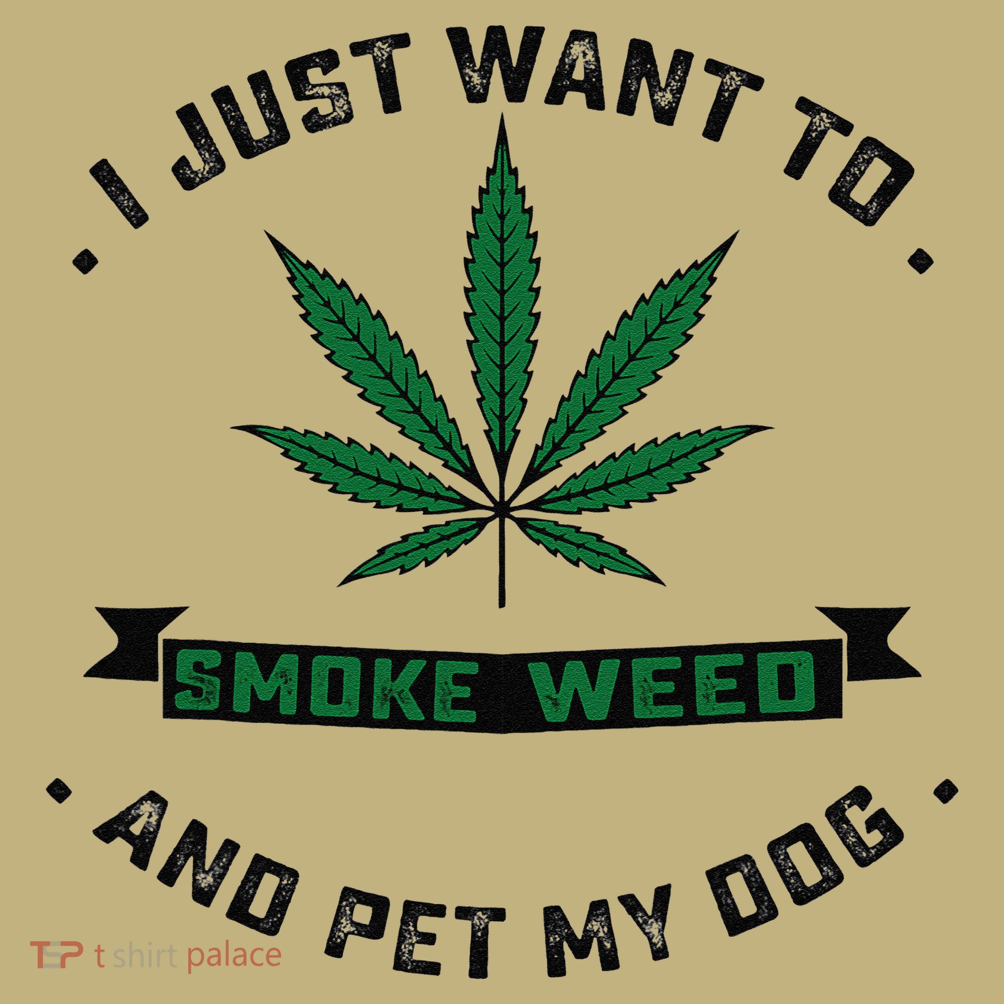 I Just Want To Smoke Weed And Pet My Dog Funny Stoner T-Shirt