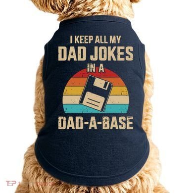 I Keep All My Dad Jokes In A Dad A Base Doggie Tank