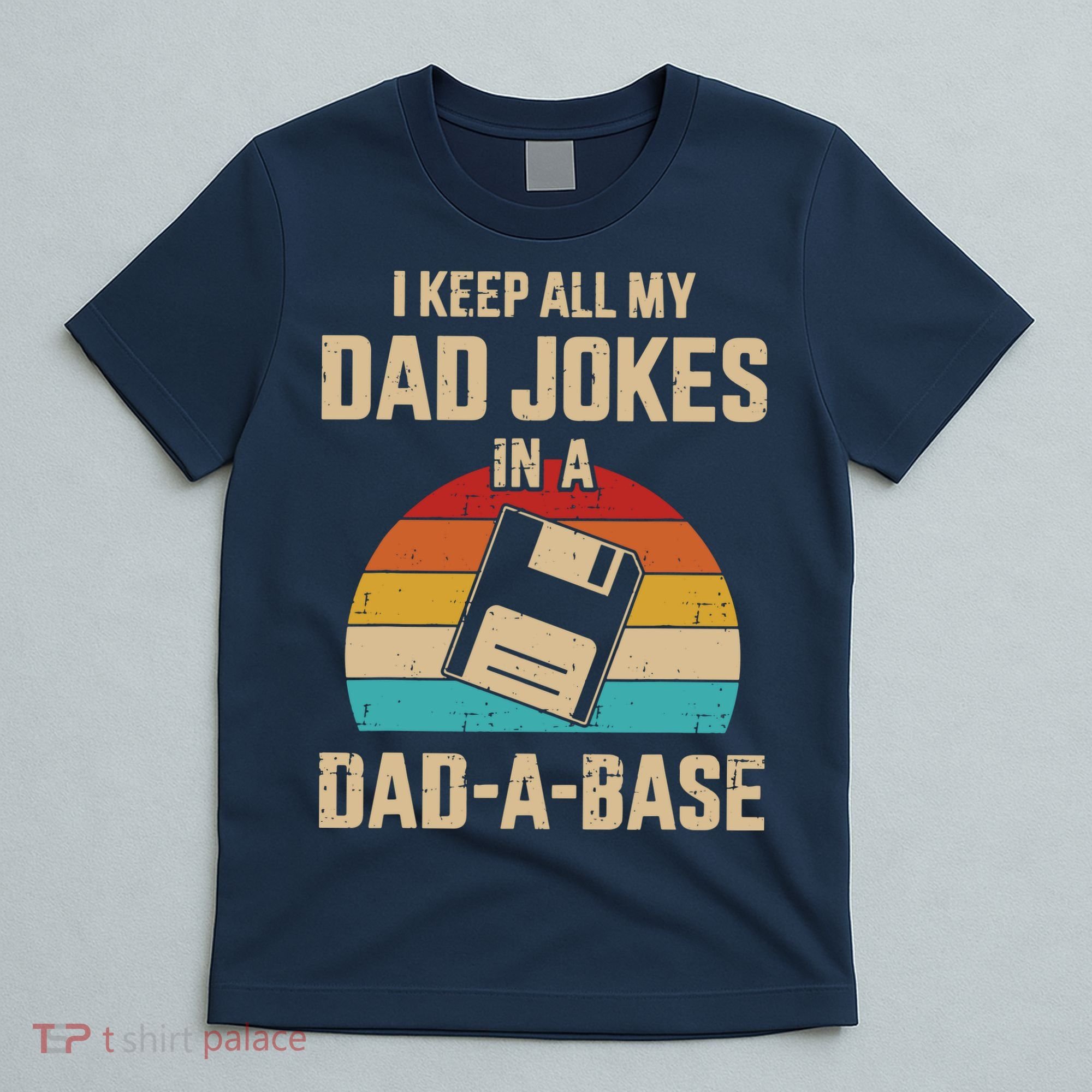 I Keep All My Dad Jokes In A Dad A Base T-Shirt