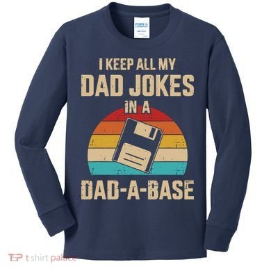 I Keep All My Dad Jokes In A Dad A Base Kids Long Sleeve Shirt