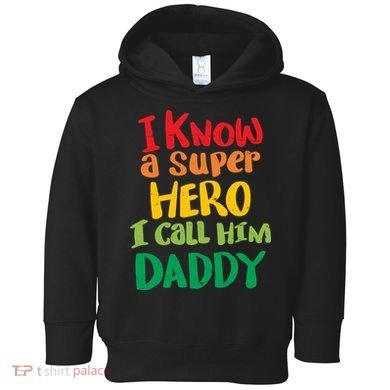 I Know A Super Hero I Call Him Daddy Toddler Hoodie